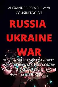 RUSSIA UKRAINE WAR: Why Russia Is Invading Ukraine