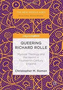 Queering Richard Rolle: Mystical Theology and the Hermit in Fourteenth-Century England (The New Middle Ages)