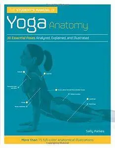 The Student's Manual of Yoga Anatomy: 30 Essential Poses Analyzed, Explained, and Illustrated