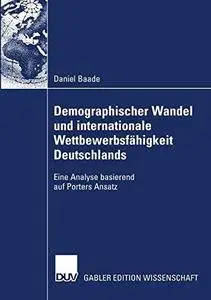 Demographischer Wandel und internationale Wettbewerbsfähigkeit Deutschlands: Eine Analyse basierend auf Porters Ansatz