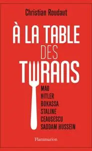 Christian Roudaut, "À la table des tyrans: Mao, Hitler, Bokassa, Staline, Ceausescu, Saddam Hussein"