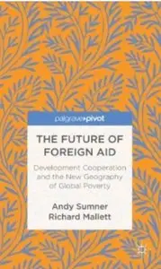 The Future of Foreign Aid: Development Cooperation and the New Geography of Global Poverty