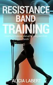 Resistance Bands Training: Total Body Exercise Manual for Long and Short Bands