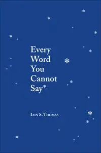 «Every Word You Cannot Say» by Iain S. Thomas