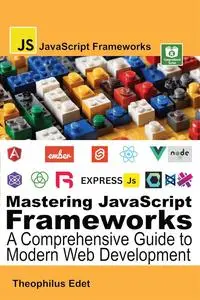 Mastering JavaScript Frameworks: A Comprehensive Guide to Modern Web Development