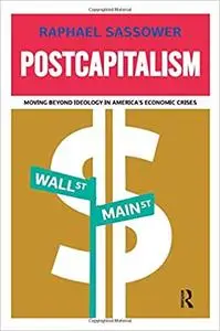 Postcapitalism: Moving Beyond Ideology in America's Economic Crisis