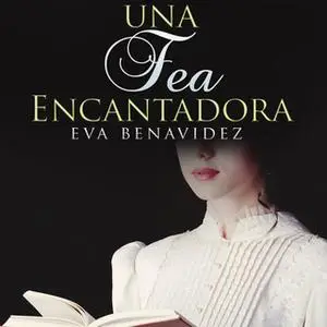 «Una fea encantadora» by Eva Benavidez
