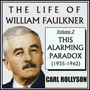 The Life of William Faulkner, Volume 2: This Alarming Paradox, 1935-1962 [Audiobook]