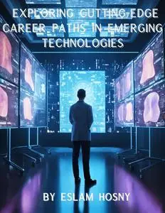 Exploring Cutting Edge Career Paths in Emerging Technologies