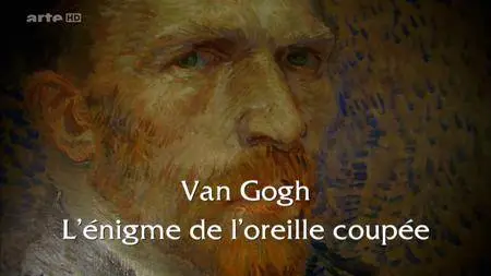 (Arte) Van Gogh, l'énigme de l'oreille coupée (2017)