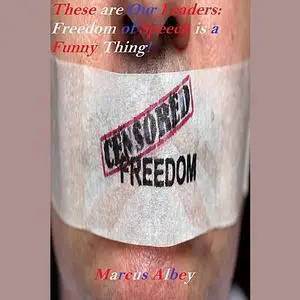 «These are Our Leaders: Freedom of Speech is a Funny Thing!» by Marcus Albey