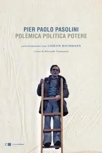 Riccardo Costantini - Pier Paolo Pasolini. Polemica Politica Potere