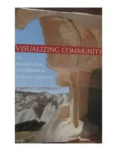 Visualizing Community. Art, Material Culture and Settlement in Byzantine Cappadocia