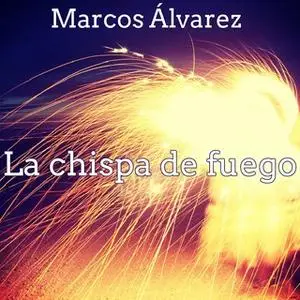 «La chispa de fuego» by Marcos Álvarez