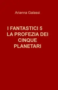 I FANTASTICI 5 LA PROFEZIA DEI CINQUE PLANETARI