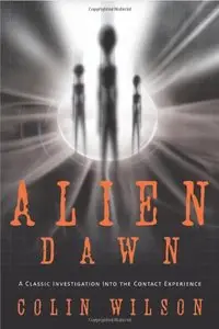 Alien Dawn: A Classic Investigation into the Contact Experience (repost)