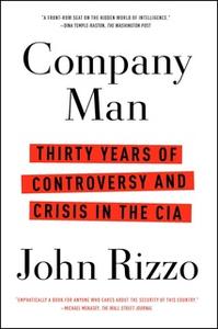 «Company Man: Thirty Years of Controversy and Crisis in the CIA» by John Rizzo