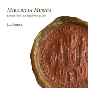 La Morra - Mirabilia Musica. Echoes From Late Medieval Cracow (2022)