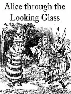«Through the Looking-Glass, and What Alice Found There» by Lewis Carroll