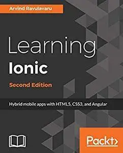 Learning Ionic - Second Edition: Hybrid mobile apps with HTML5, CSS3, and Angular 2nd Edition