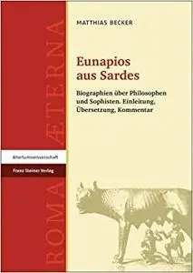Eunapios aus Sardes: Biographien uber Philosophen und Sophisten. Einleitung, Ubersetzung, Kommentar
