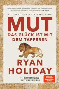 Ryan Holiday - Mut – Das Glück ist mit dem Tapferen