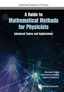 Guide To Mathematical Methods For Physicists, A: Advanced Topics And Applications