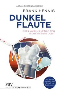 Dunkelflaute: oder Warum Energie sich nicht wenden lässt - Frank Hennig