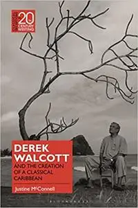 Derek Walcott and the Creation of a Classical Caribbean