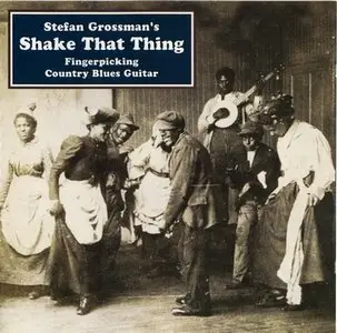 Stefan Grossman - Shake That Thing: Fingerpicking Country Blues (1998)