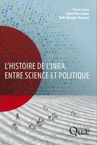 Odile Maeght-Bournay, Egizio Valceschini, Pierre Cornu, "L'histoire de l'Inra, entre science et politique"