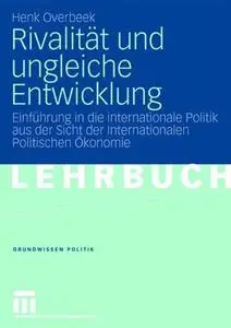 Rivalität und ungleiche Entwicklung: Einführung in die internationale Politik aus der Sicht der Internationalen Politischen Öko