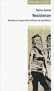 Resistenze. Pratiche e margini del conflitto quotidiano