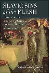 Slavic Sins of the Flesh: Food, Sex, and Carnal Appetite in Nineteenth-Century Russian Fiction