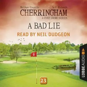 «A Bad Lie - Cherringham - A Cosy Crime Series: Mystery Shorts 23 (Unabridged)» by Matthew Costello,Neil Richards