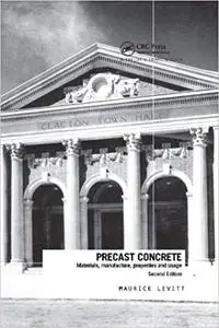 Precast Concrete: Materials, Manufacture, Properties and Usage, Second Edition