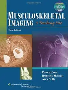 Musculoskeletal Imaging: A Teaching File, 3rd Edition (repost)