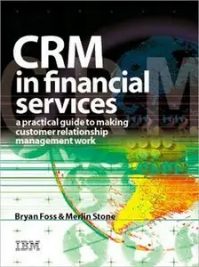 CRM in Financial Services: A Practical Guide to Making Customer Relationship Management Work (repost)