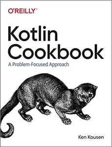 Kotlin Cookbook: A Problem-Focused Approach [Early Release]