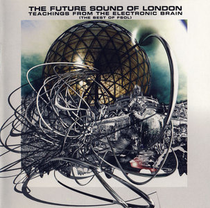 The Future Sound of London - Teachings From The Electronic Brain (The Best of FSOL) (2006)