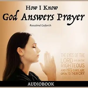 «How I Know God Answers Prayer» by Rosalind Goforth