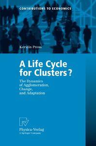 A Life Cycle for Clusters?: The Dynamics of Agglomeration, Change, and Adaption [Repost]