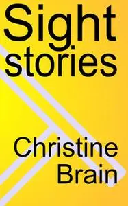 «Sight Stories» by Christine Brain