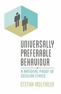 Universally Preferable Behaviour: A Rational Proof of Secular Ethics