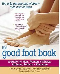 The good foot book: A guide for men, women, children, athletes, seniors