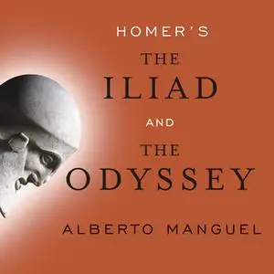 «Homer's The Iliad and The Odyssey: A Biography» by Alberto Manguel