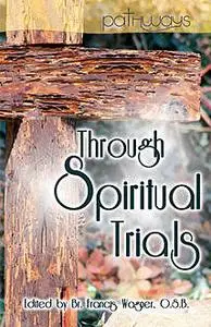 «Through Spiritual Trials» by Br. Francis Wagner, O.S.B.