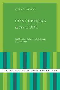 Conceptions in the Code: How Metaphors Explain Legal Challenges in Digital Times