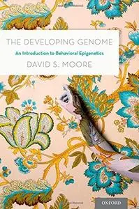 The Developing Genome: An Introduction to Behavioral Epigenetics