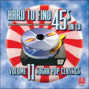 VA - Hard To Find 45's On CD Volume 11: Sugar Pop Classics (2010)